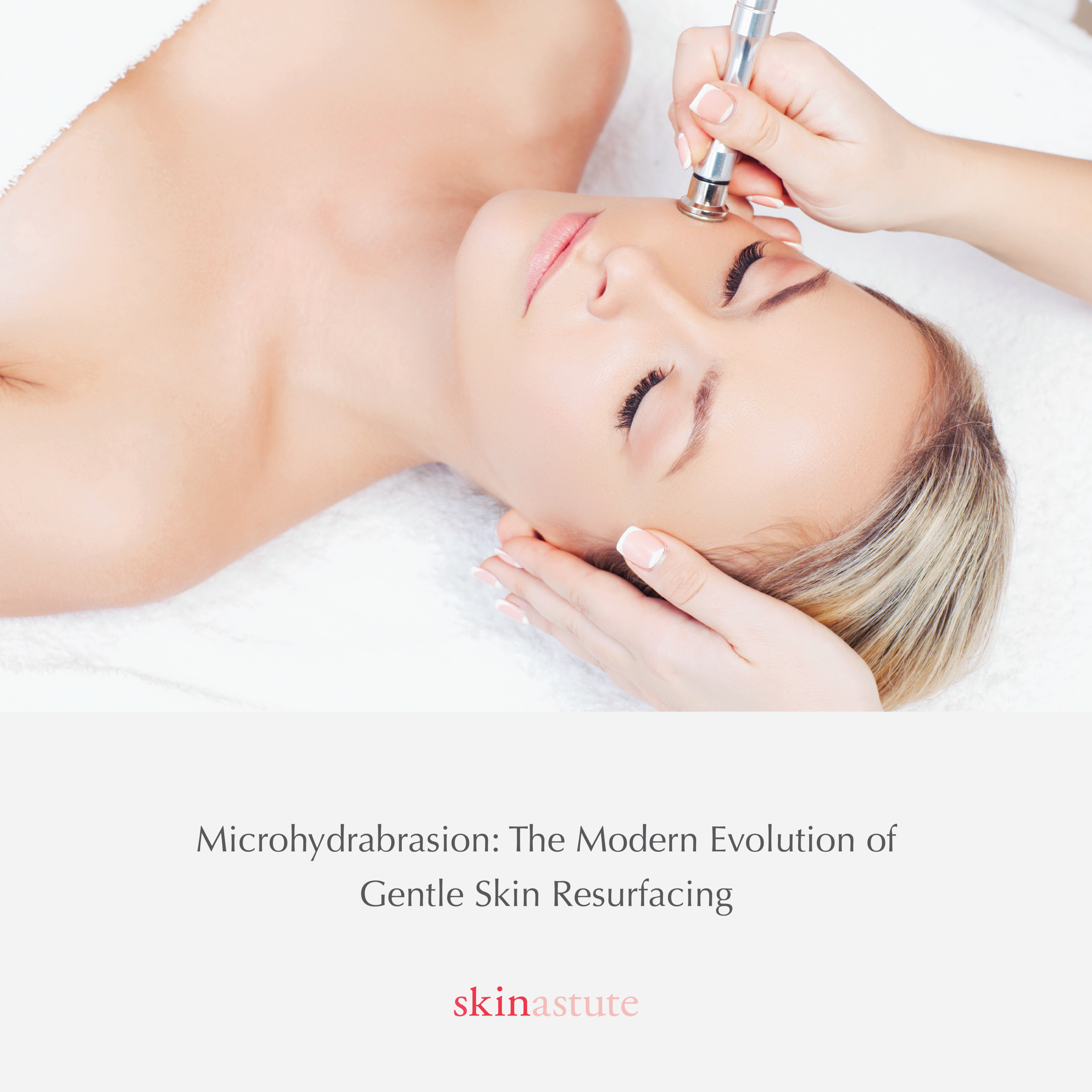 Microhydrabrasion: The Modern Evolution of Gentle Skin Resurfacing